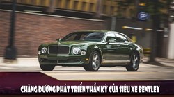 Chặng đường phát triển thần kỳ của siêu xe Bentley