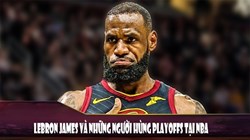 Lebron James và những người hùng Playoff tại NBA