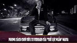 Phong cách chơi siêu xe Ferrari của các thế lực ngầm Mafia